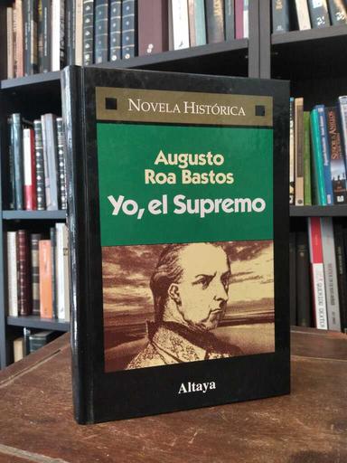 Yo, el Supremo - Augusto Roa Bastos