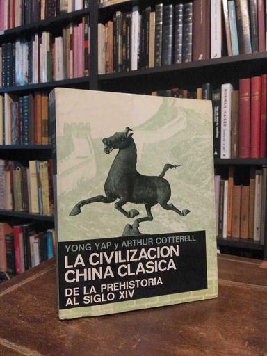 La civilización china clásica - Yong Yap · Arthur Cotterell