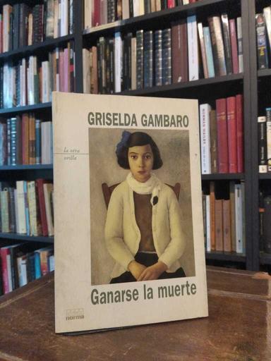 Ganarse la muerte - Griselda Gambaro