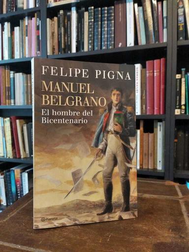 Manuel Belgrano - Felipe Pigna