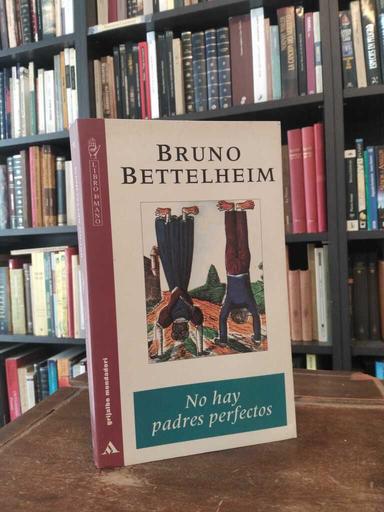 No hay padres perfectos - Bruno Bettelheim