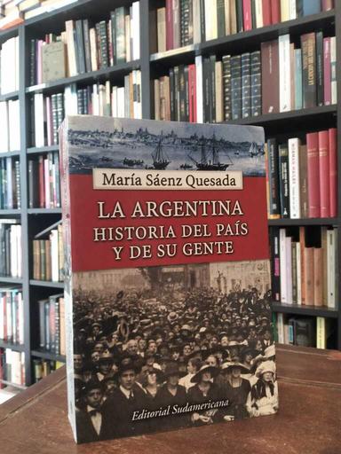 La Argentina. Historia del país y de su gente - María Sáenz Quesada