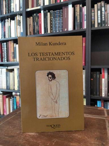 Los testamentos traicionados - Milan Kundera