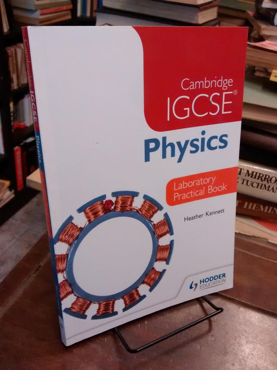 Cambridge IGCSE Physics - Laboratory Practical Book - Heather Kennett