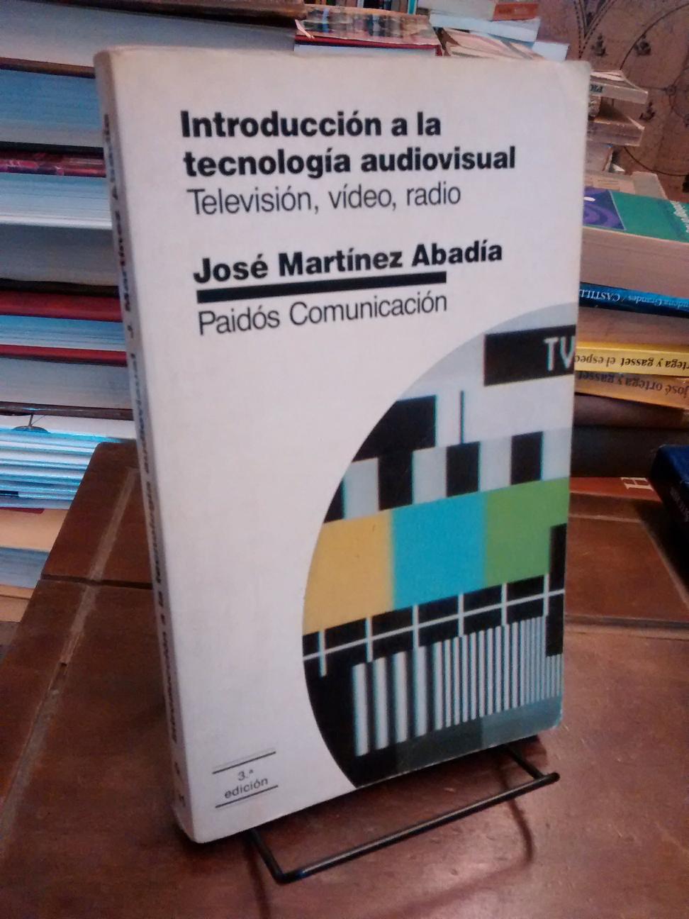 Introducción a la tecnología audiovisual - José Martínez Abadía