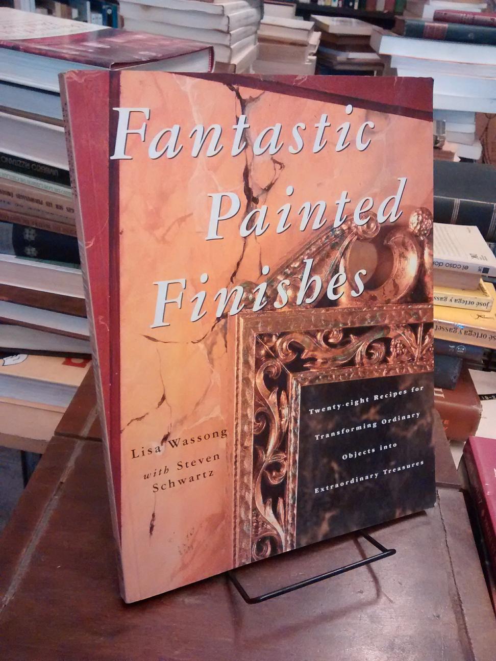 Fantastic Painted Finishes - Lisa Wassong · Steven Schwartz