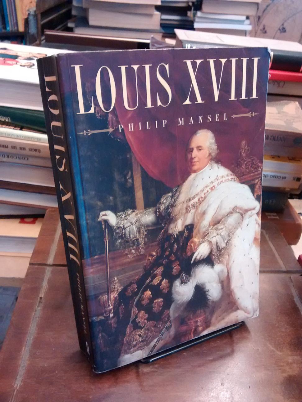 Louis XVIII - Philip Mansel