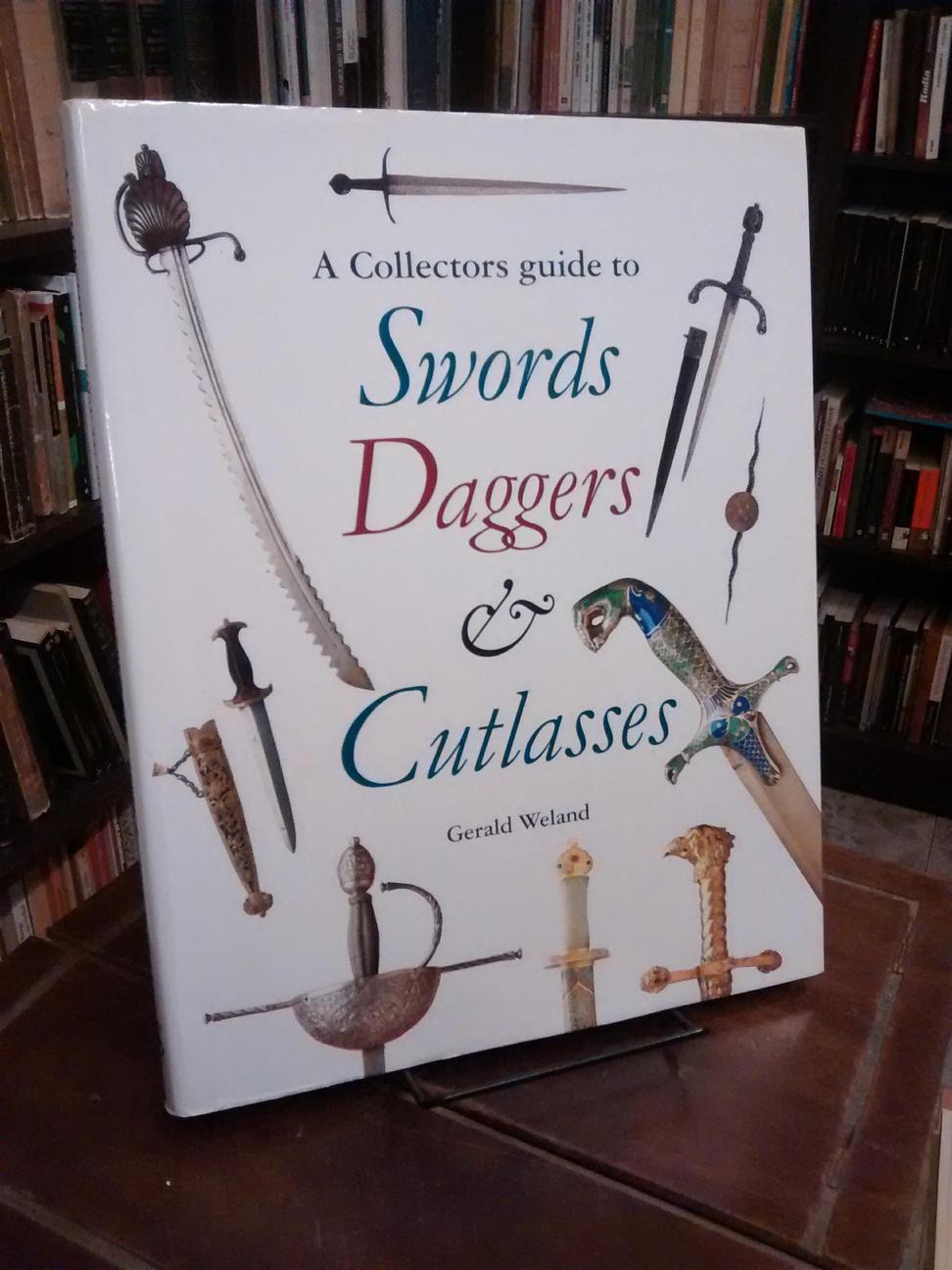 A Collector's Guide To Swords, Daggers & Cutlasses - Gerald Weland