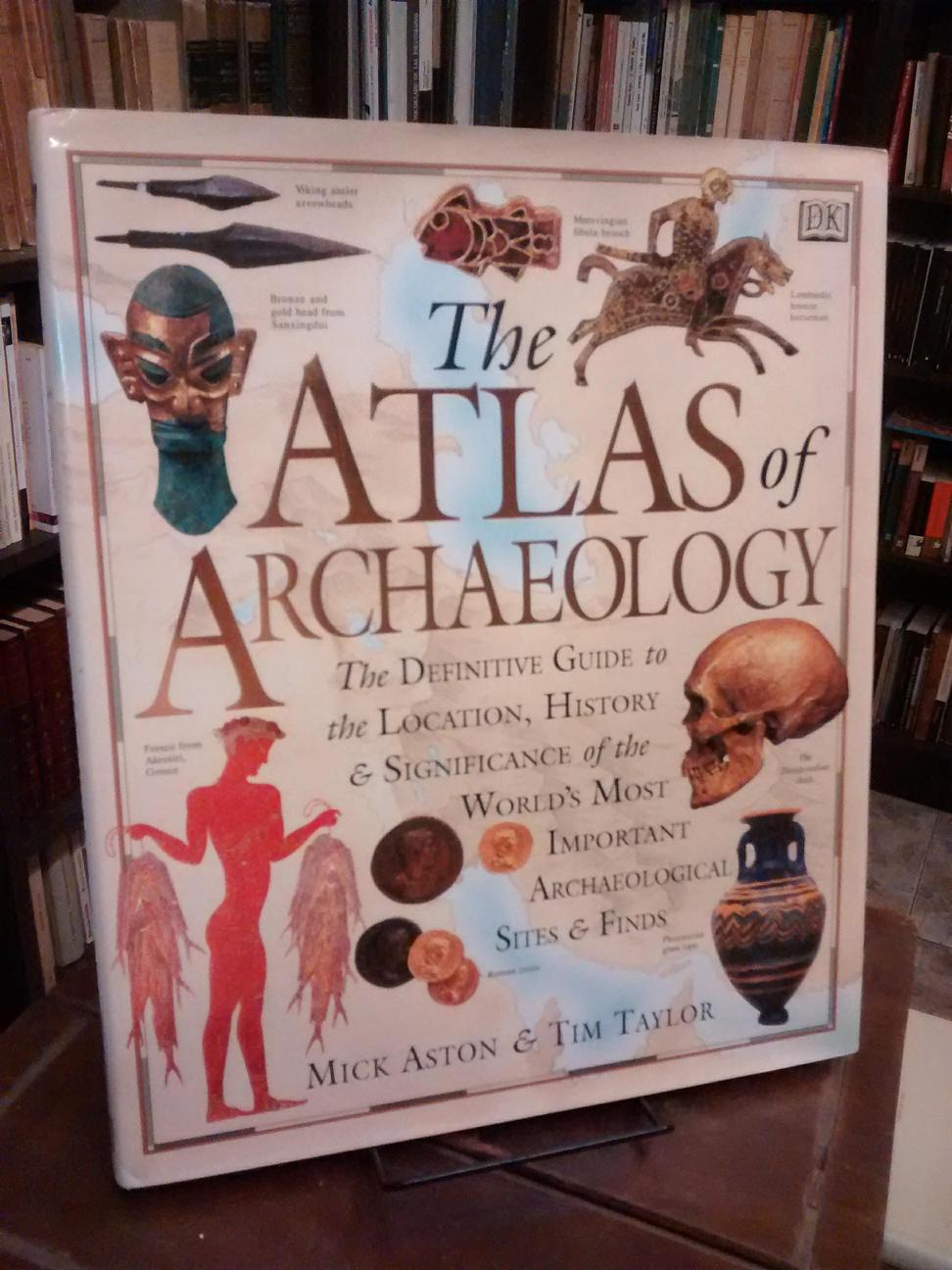 The Atlas Of Archaeology - Mick Aston · Tim Taylor