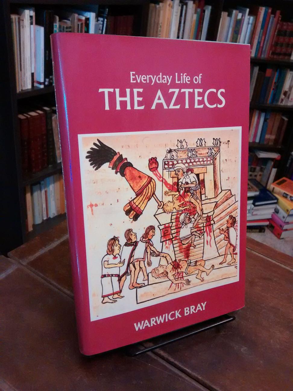 Everyday Life of the Aztecs - Warwick Bray