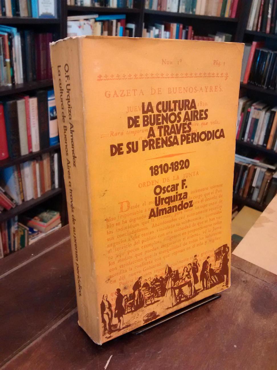 La cultura de Buenos Aires a través de su prensa periódica: 1810-1820 - Oscar Urquiza Almandoz