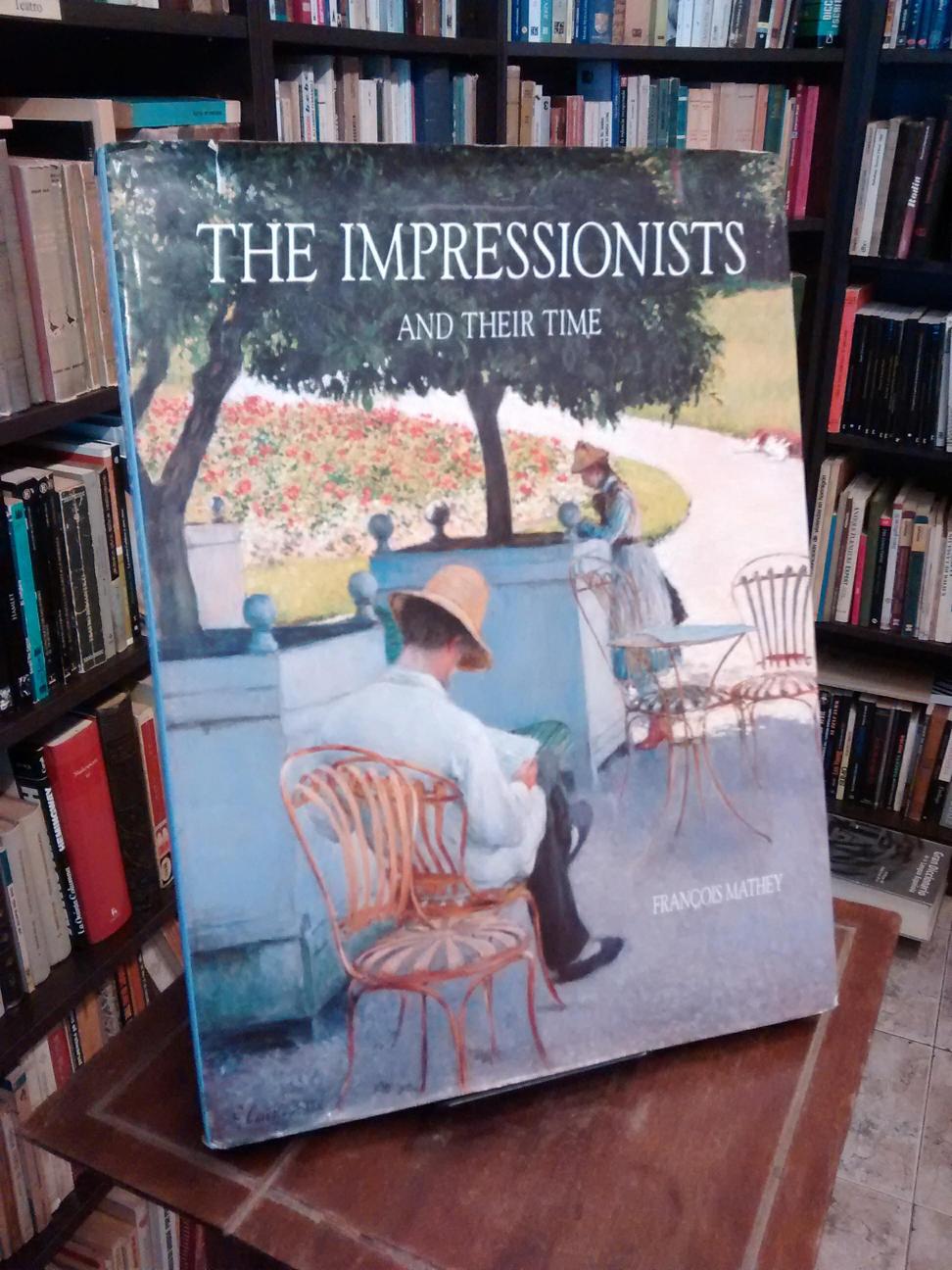 The Impressionists and Their Time - François Mathey