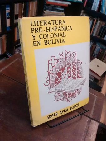 Literatura pre-hispánica y colonial en Bolivia - Edgar Ávila Echazu