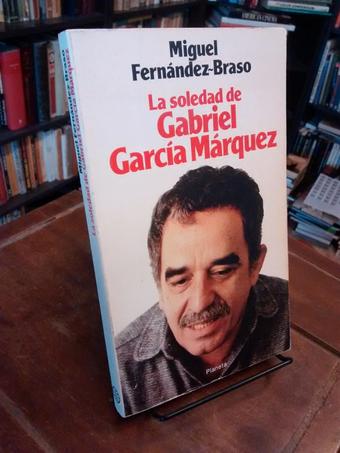 La soledad de Gabriel García Márquez - Gabriel García Márquez · Miguel Fernández-Braso