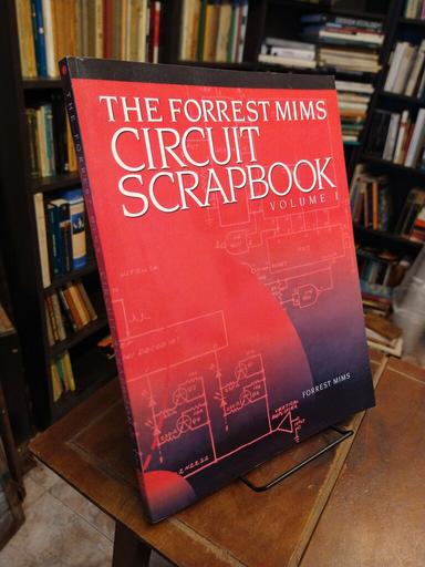 The Forrest Mims Circuit Scarpbook. Volume I - Forrest M. Mims III