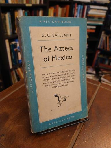The Aztecs of Mexico - George Vaillant