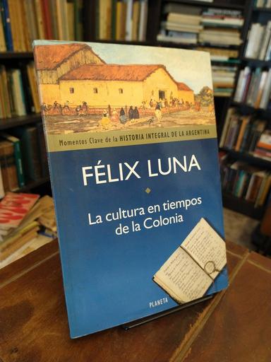 La cultura en tiempos de la Colonia - Félix Luna