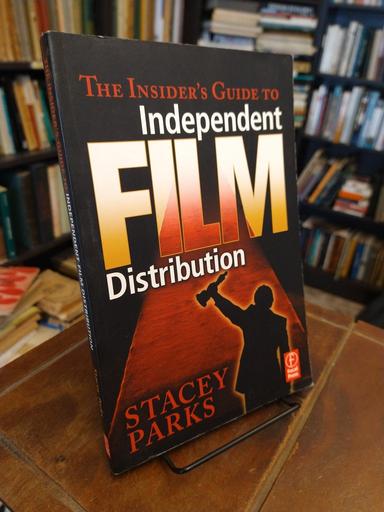 The Insider's Guide to Independent Film Distribution - Stacey Parks