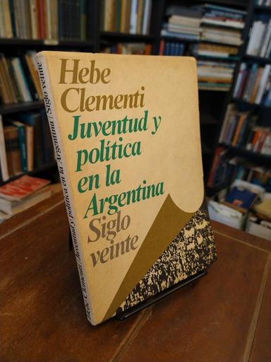 Juventud y política en la Argentina - Hebe Clementi