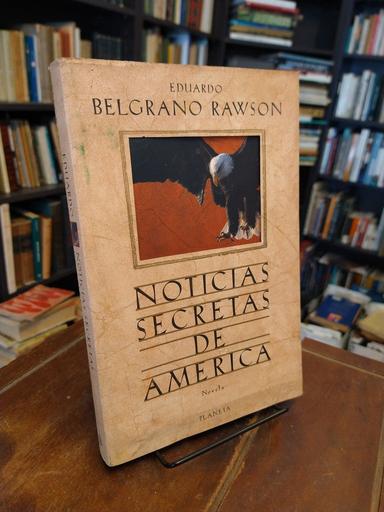 Noticias secretas de América - Eduardo Belgrano Rawson
