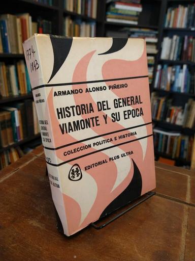 Historia del General Viamonte y su época - Armando Alonso Piñeiro