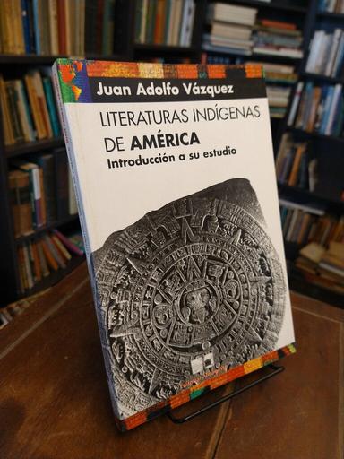 Literaturas indígenas de América - Juan Adolfo Vázquez