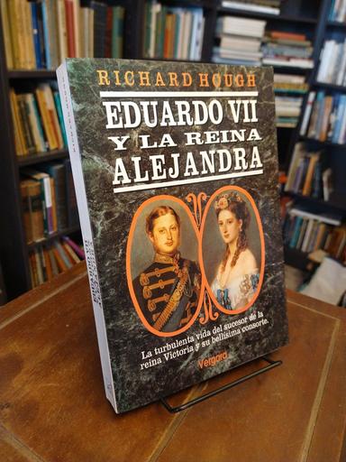 Eduardo VII y la reina Alejandra - Richard Hough