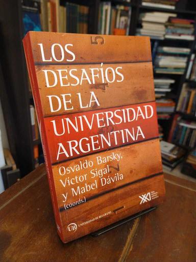 Los desafíos de la universidad argentina - Osvaldo Barsky · Víctor Sigal · Mabel Dávila