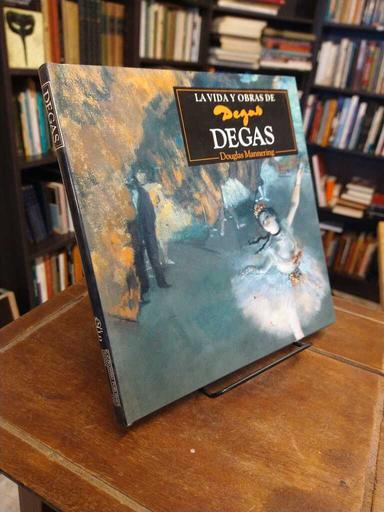 La vida y obras de Degas - Douglas Mannering