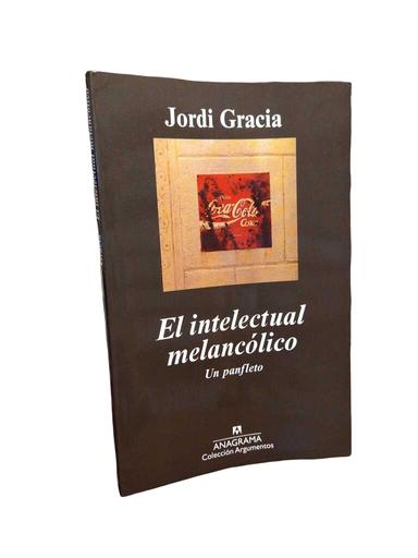 El intelectual melancólico - Jordi Gracia