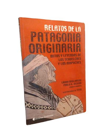 Relatos de la Patagonia originaria - Laura Migliarino · Pablo R. Medina