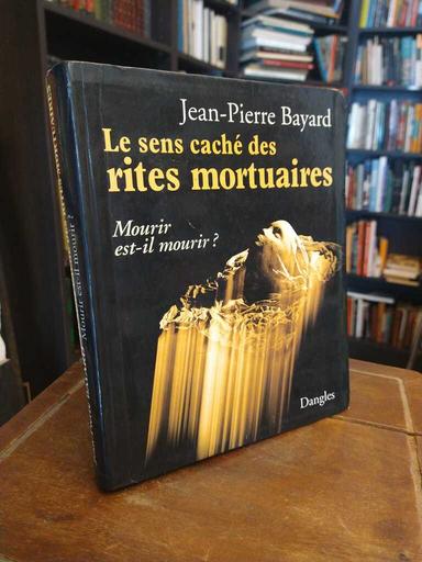 Le sens caché des rites mortuaires - Jean-Pierre Bayard