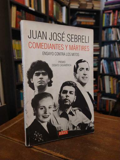 Comediantes y mártires - Juan José Sebreli