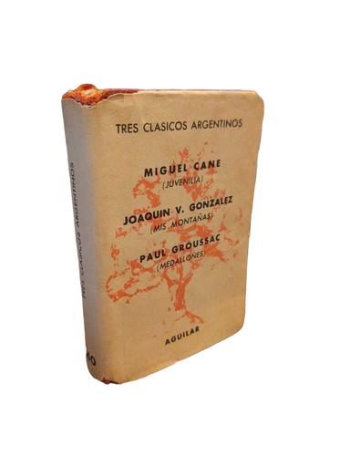 Tres clásicos argentinos - Miguel Cané · Joaquín V. González · Paul Groussac