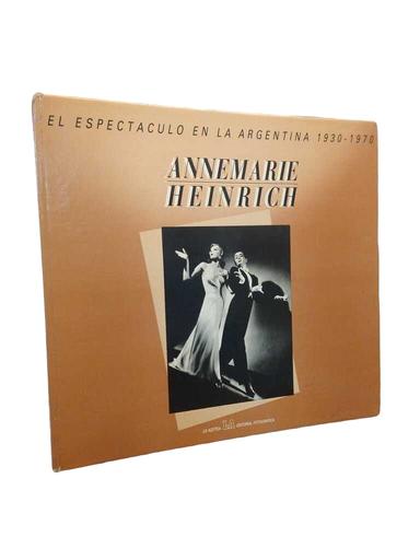 El espectáculo en la Argentina 1930-1970 - Annemarie Heinrich