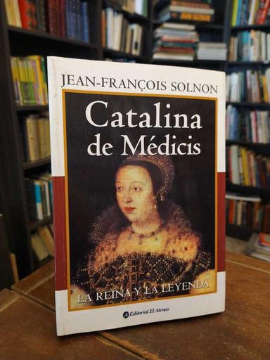 Catalina de Médicis - Jean-François Solnon