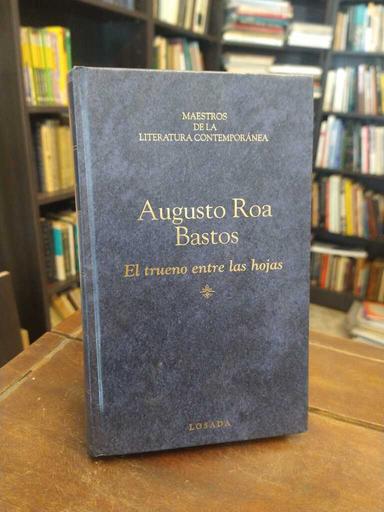 El trueno entre las hojas - Augusto Roa Bastos
