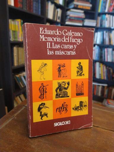 Memoria del fuego II. Las caras y las máscaras - Eduardo Galeano