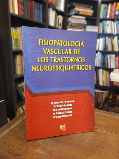 Fisiopatología vascular de los trastornos neuropsiquiátricos - Fernando E. Taragano