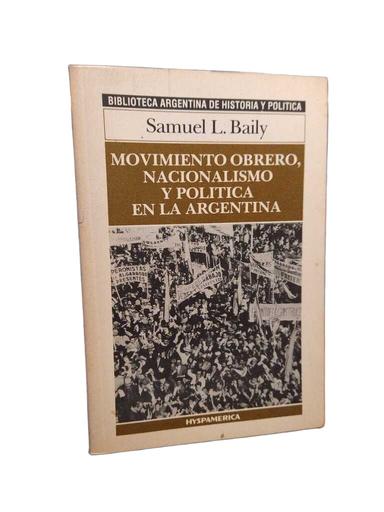 Movimiento obrero, nacionalismo y política en la Argentina - Samuel L. Baily