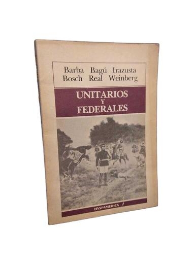 Unitarios y federales - Enrique M. Barba · Julio Irazusta · Juan José...
