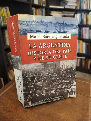 La Argentina. Historia del país y de su gente - María Sáenz Quesada