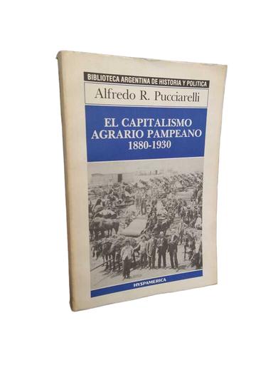 El capitalismo agrario pampeano 1880-1930 - Alfredo Pucciarelli