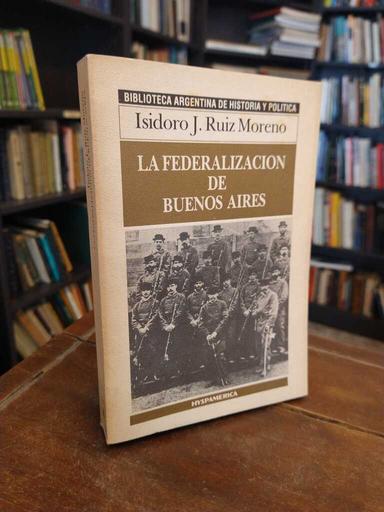 La federalización de Buenos Aires - Isidoro J. Ruiz Moreno