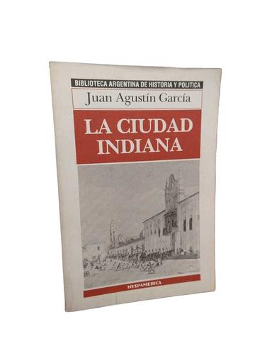 La ciudad indiana - Juan Agustín García