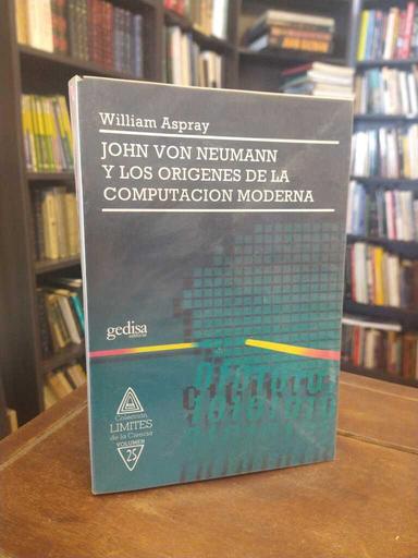 John von Neumann y los orígenes de la computación moderna - William Aspray