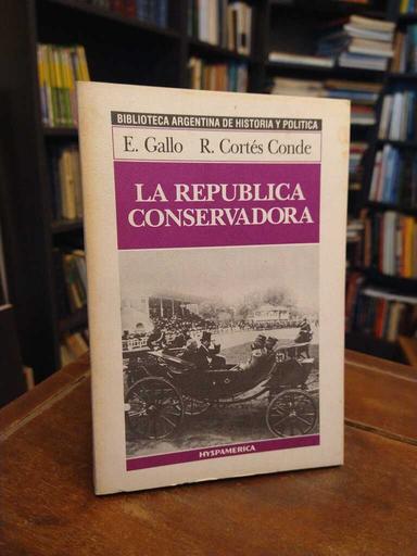 La república conservadora - Ezequiel Gallo · Roberto Cortés Conde