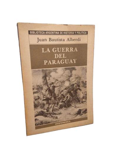 La guerra del Paraguay - Juan Bautista Alberdi