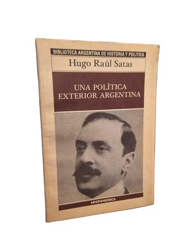 Una política exterior argentina - Hugo Raúl Satas