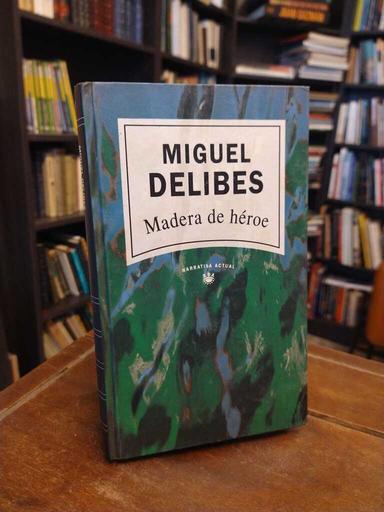 Madera de héroe - Miguel Delibes